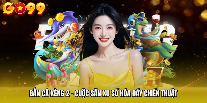 Bắn Cá Xèng 2 – Cuộc Săn Xu Số Hóa Đầy Chiến Thuật 7 Bắn Cá Xèng 2 – Cuộc Săn Xu Số Hóa Đầy Chiến Thuật