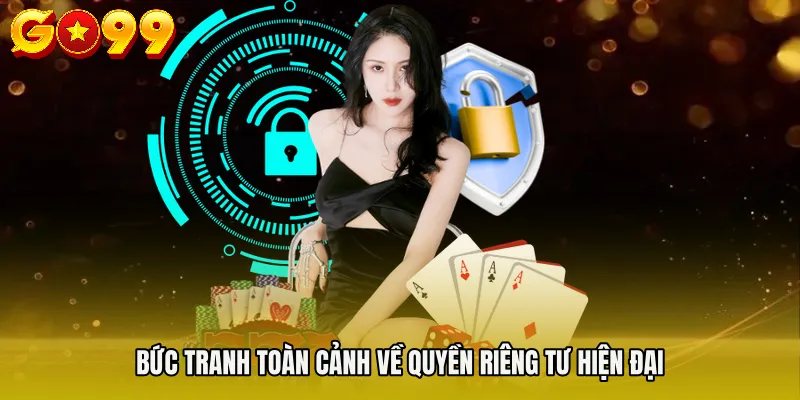 Bức tranh toàn cảnh về quyền riêng tư hiện đại