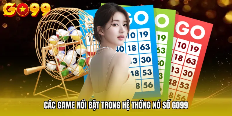 XỔ SỐ GO99 3 Các game nổi bật trong hệ thống XỔ SỐ GO99