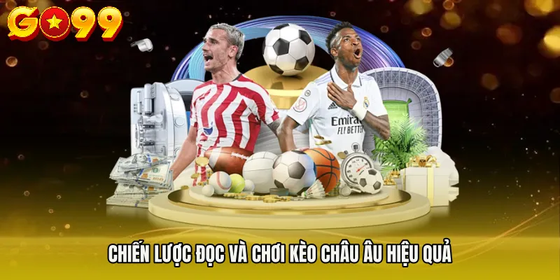 Chiến lược đọc và chơi kèo châu Âu hiệu quả