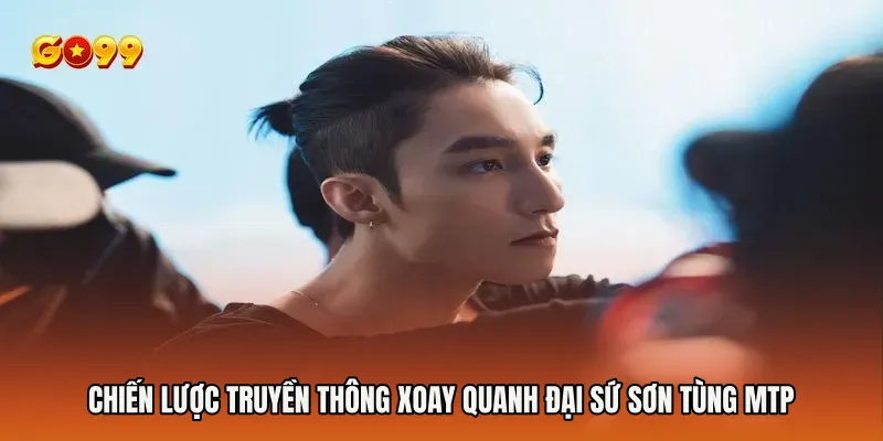 Đại sứ Sơn Tùng MTP 2 Chiến lược truyền thông xoay quanh Đại sứ Sơn Tùng MTP