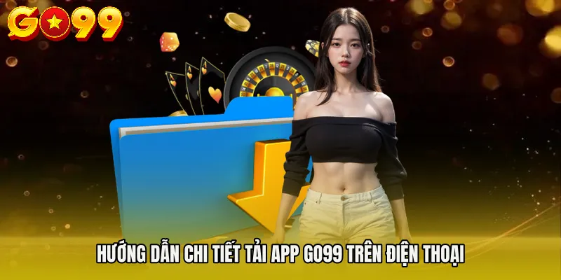 tải app Go99 2 Hướng dẫn chi tiết Tải app Go99 trên điện thoại
