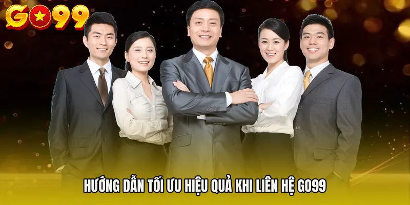 Hướng dẫn tối ưu hiệu quả khi Liên hệ Go99