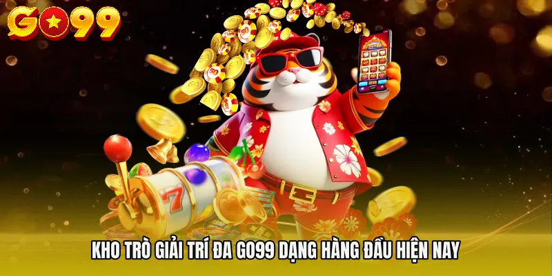 Kho trò giải trí đa GO99 dạng hàng đầu hiện nay