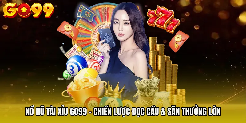 Nổ Hũ Tài Xỉu GO99 - Chiến Lược Đọc Cầu & Săn Thưởng Lớn 9 Nổ Hũ Tài Xỉu GO99 - Chiến Lược Đọc Cầu & Săn Thưởng Lớn