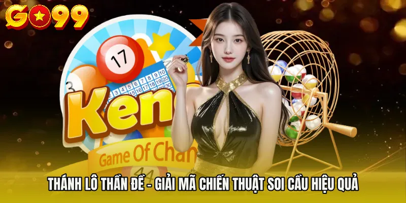 Thánh Lô Thần Đề - Giải Mã Chiến Thuật Soi Cầu Hiệu Quả 2 Thánh Lô Thần Đề - Giải Mã Chiến Thuật Soi Cầu Hiệu Quả