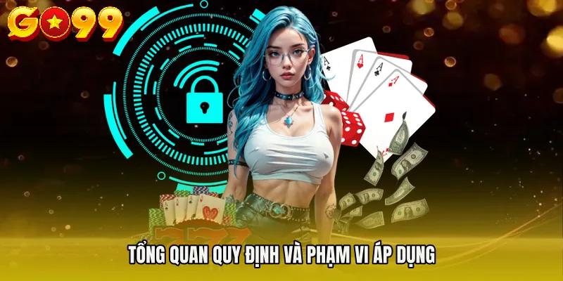 Tổng quan quy định và phạm vi áp dụng