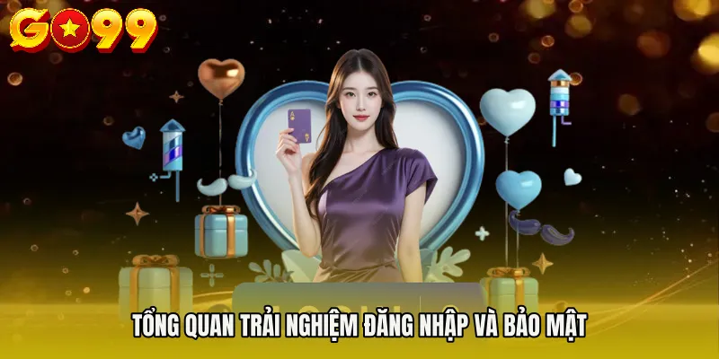 đăng nhập Go99 1 Tổng quan trải nghiệm đăng nhập và bảo mật